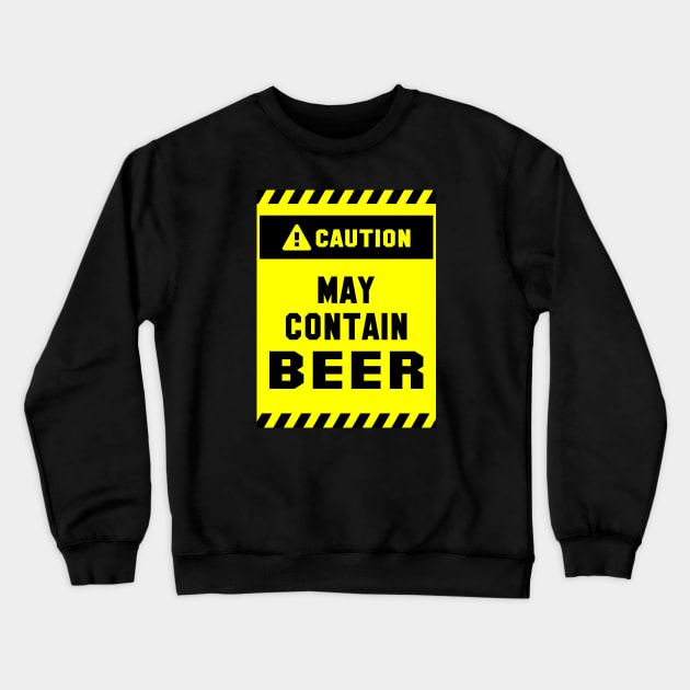 Caution! May Contain Beer Crewneck Sweatshirt by cuteandgeeky